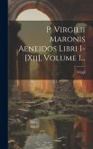 P. Virgilii Maronis Aeneidos Libri I-[xii], Volume 1...