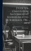 Étude Sur L'institution Nationale Des Sourdes-muettes De Bordeaux, 1786-1889