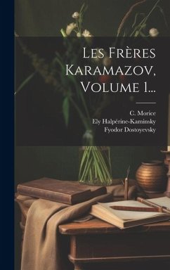 Les Frères Karamazov, Volume 1... - Dostoyevsky, Fyodor; Morice, C.; Halpérine-Kaminsky, Ely