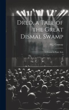 Dred, a Tale of the Great Dismal Swamp: A Drama in Four Acts - Conway, H. J.