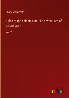 Tales of the colonies, or, The adventures of an emigrant - Rowcroft, Charles