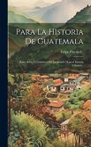 Para La Historia De Guatemala: Datos Sobre El Gobierno Del Licenciado Manuel Estrada Cabrera...