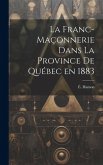 La franc-maçonnerie dans la province de Québec en 1883