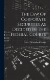 The Law Of Corporate Securities As Decided In The Federal Courts