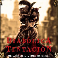 Diabólica tentación. Relatos de mujeres malignas (MP3-Download) - Chopin, Kate; Nesbit, Edith; Scott, Walter; Gilman, Charlotte Perkins; Poe, Edgar Allan; Freeman, Mary Wilkins; Braddon, Mary Elizabeth; Hawthorne, Julian; Beringheli, Sebastián