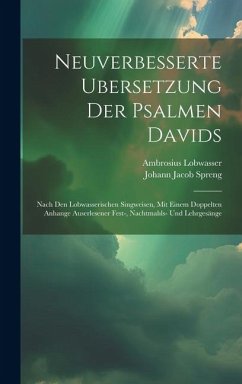 Neuverbesserte Ubersetzung Der Psalmen Davids: Nach Den Lobwasserischen Singweisen, Mit Einem Doppelten Anhange Auserlesener Fest-, Nachtmahls- Und Le - Lobwasser, Ambrosius