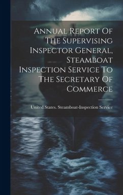 Annual Report Of The Supervising Inspector General, Steamboat Inspection Service To The Secretary Of Commerce