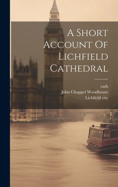 A Short Account Of Lichfield Cathedral - Woodhouse, John Chappel; City, Lichfield; Cath