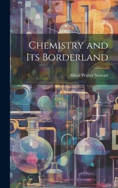 Chemistry and Its Borderland - Stewart, Alfred Walter