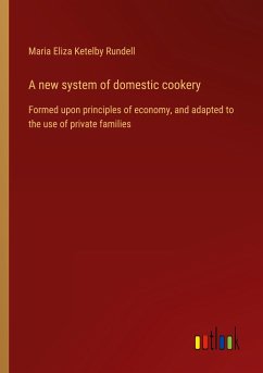 A new system of domestic cookery - Rundell, Maria Eliza Ketelby