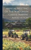 Annual Meeting Of The Wisconsin Cheese Makers' Association: Report