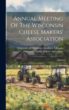 Cover Annual Meeting Of The Wisconsin Cheese Makers' Association: Report