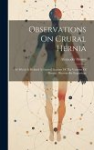 Observations On Crural Hernia: To Which Is Prefixed A General Account Of The Varieties Of Hernia: Illustratedby Engravings