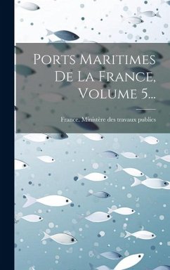 Ports Maritimes De La France, Volume 5...