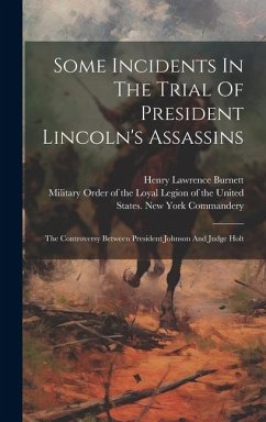 Some Incidents In The Trial Of President Lincoln's Assassins: The Controversy Between President Johnson And Judge Holt - Burnett, Henry Lawrence