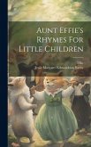 Aunt Effie's Rhymes For Little Children