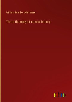 The philosophy of natural history - Smellie, William; Ware, John