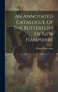 An Annotated Catalogue Of The Butterflies Of New Hampshire - Fiske, William Fuller
