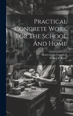 Practical Concrete Work For The School And Home - Campbell, Henry Colin