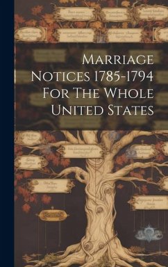 Marriage Notices 1785-1794 For The Whole United States - Anonymous