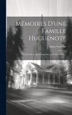 Mémoires D'une Famille Huguenote: Victime De La Révocation De L'édit De Nantes...