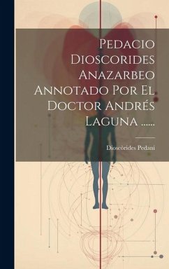 Pedacio Dioscorides Anazarbeo Annotado Por El Doctor Andrés Laguna ...... - Pedani, Dioscòrides Pedacio Dioscorides Anazarbeo Annotado Por El Doctor Andrés Laguna ...... - Pedani, Dioscòrides