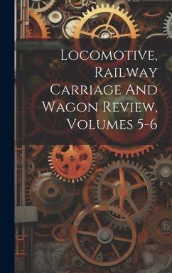 Cover Locomotive, Railway Carriage And Wagon Review, Volumes 5-6