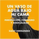 Un vaso de agua bajo mi cama. Inmigración, feminismo y bisexualidad (MP3-Download)