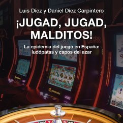 ¡Jugad, jugad, malditos! La epidemia del juego en España: ludópatas y capos del azar (MP3-Download) - Díez, Luis; Carpintero, Daniel Díez