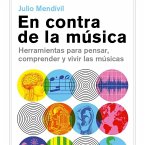 En contra de la música. Herramientas para pensar, comprender y vivir las músicas. (MP3-Download)