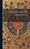 Dialogues On Prophecy; Volume 2 Dialogues On Prophecy; Volume 2