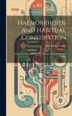 Haemorrhoids And Habitual Constipation: Their Constitutional Cure, With Chapters On Fissure And Fistula