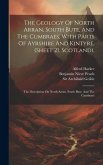 The Geology Of North Arran, South Bute, And The Cumbraes, With Parts Of Ayrshire And Kintyre, (sheet 21, Scotland).: The Description On North Arran, S