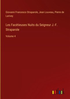 Les Facétieuses Nuits du Seigneur J.-F. Straparole - Straparole, Giovanni Francesco; Louveau, Jean; Larivey, Pierre De