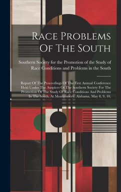 Race Problems Of The South: Report Of The Proceedings Of The First Annual Conference Held Under The Auspices Of The Southern Society For The Promo