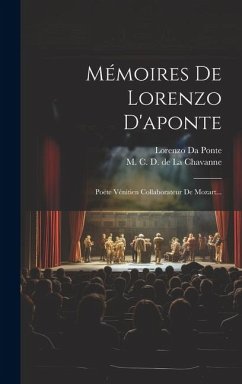 Mémoires De Lorenzo D'aponte: Poëte Vénitien Collaborateur De Mozart... - Ponte, Lorenzo Da