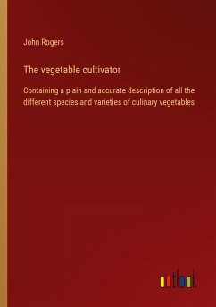 The vegetable cultivator - Rogers, John