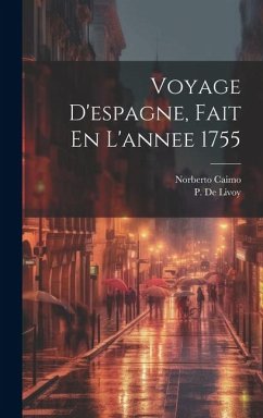 Voyage D'espagne, Fait En L'annee 1755 - Caimo, Norberto