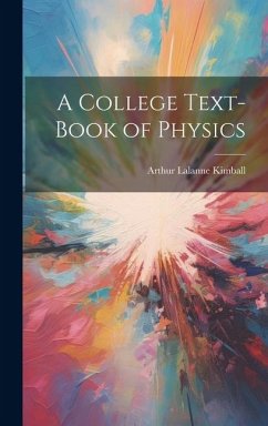 A College Text-Book of Physics - Kimball, Arthur Lalanne