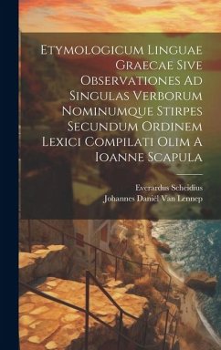 Etymologicum Linguae Graecae Sive Observationes Ad Singulas Verborum Nominumque Stirpes Secundum Ordinem Lexici Compilati Olim A Ioanne Scapula - Scheidius, Everardus