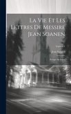 La Vie Et Les Lettres De Messire Jean Soanen: Évêque De Senez; Volume 1