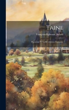 Taine: Historien De La Révolution Française - Aulard, François-Alphonse