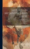 Lectures On Metaphysics And Logic: Lectures On Logic