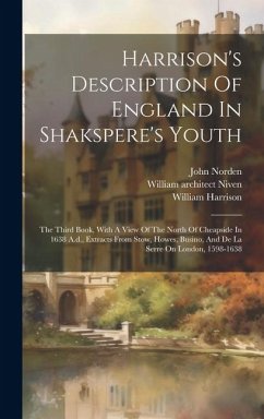 Harrison's Description Of England In Shakspere's Youth: The Third Book, With A View Of The North Of Cheapside In 1638 A.d., Extracts From Stow, Howes, - Harrison, William; Norden, John; Rendle, William