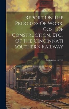 Report On The Progress Of Work, Cost Of Construction, Etc., Of The Cincinnati Southern Railway - Lovett, Thomas D.