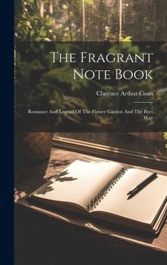 The Fragrant Note Book: Romance And Legend Of The Flower Garden And The Bye-way - Coan, Clarence Arthur