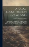 Atlas Of Reconstruction For Schools: A Brief History Of The World War, An Outline Of New Europe, Statistics Of The War, Racial Frontiers Of Europe And
