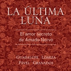 La última luna. El amor secreto de Amado Nervo (MP3-Download) - Loaeza, Guadalupe; Granados, Pável