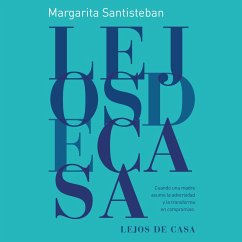 Lejos de casa : Cuando una madre asume la adversidad y la transforma en compromiso (MP3-Download) - Santiesteban, Margarita