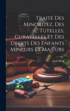 Traité Des Minoritez, Des Tutelles, Curatelles Et Des Droits Des Enfants Mineurs Et Majeurs - Meslé, Jean